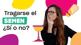 TRAGARSE EL SEMEN, ¿SÍ O NO?