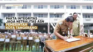 Tanda Tangani Pakta Integritas, Pemkot Tangerang Pastikan ASN Netral di Pilkada 2024 [TangerangTV]