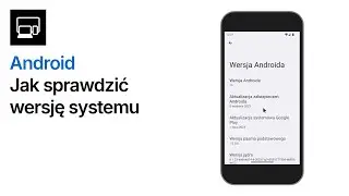 Jak sprawdzić wersję Androida