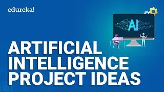 Artificial Intelligence Project Ideas | Artificial Intelligence Training | Edureka