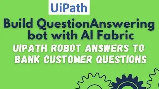 AI Fabric UiPath Demo |Build QnA bot with AI Fabric | UiPath Robot answers Bank Customer question#34