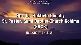 Rev. Dr. Hokheto Chophy Pastor SBAK Nagaland - Sermon (The Lord Will Help Us)