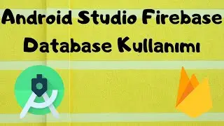 Android Studio Firebase Database Kullanımı! Android Studio Firebase Veri Yükleme ve Veri Çekme