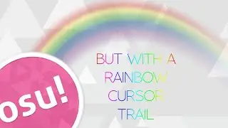 osu! but with a rainbow cursor trail 🌈