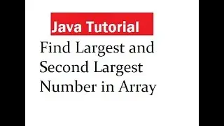 Java Program To Find Largest and Second Largest Number in Array