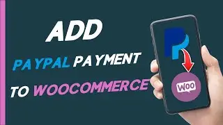 How To Add PayPal Payment Gateway to WooCommerce | Step-by-Step Tutorial