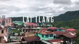 Lai Tlang: Khua, fing & tlang ~ Part II [4K]