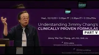 Understanding Jimmy Chang's Clinically Proven Formulas, Part V | Acupuncture Live CEUs