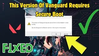 How to Fix This Version Of Vanguard Requires Secure Boot To Be Enabled In Order To Play Valorant