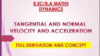 TANGENTIAL AND NORMAL VELOCITY AND ACCELERATION II BSC/BA MATHS