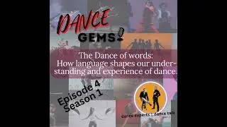 #4 The Dance of words, how language shapes our understanding and experience of dance.