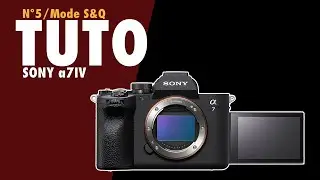 Tuto Sony a7IV / N°5 / Mode S&Q