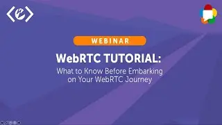 WebRTC Tutorial - What to Know Before Embarking on Your WebRTC Journey