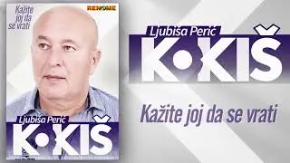 Ljubisa Peric Kokis - Kazite joj da se vrati (Audio 2020)