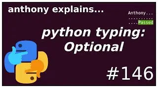 python typing: Optional is not optional! (intermediate) anthony explains #146