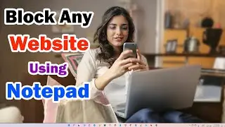 How to Block Any Website Using Notepad in Any Windows PC or Laptop | Block Bad Addicted Website