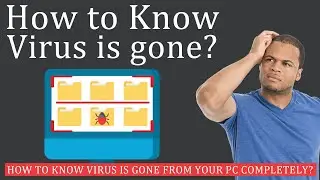 How to Know the Virus is gone from your PC Completely?