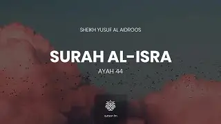 تسبح له السموات السبع والأرض ومن فيهنّ | Surah Al-Isra | Ayah 44 | Sheikh Yusuf Al Aidroos