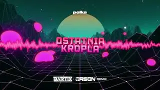 polka - Ostatnia Kropla (BARTIX x ORSON REMIX) 2023