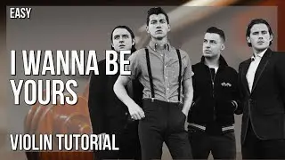 How to play I Wanna Be Yours by Arctic Monkeys on Violin (Tutorial)