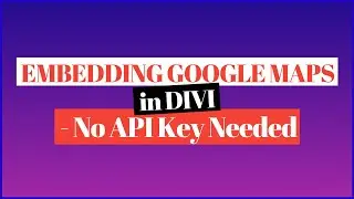 Embedding Google Maps in Divi - No API Key Needed