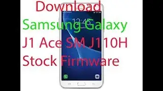 Download Samsung Galaxy J1 Ace SM J110H Stock Firmware