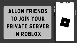 How To Allow Friends To Join Your Private Server In Roblox (2023)