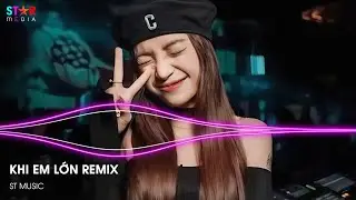 NHẠC REMIX TIKTOK - KHI EM LỚN REMIX - EM SẼ NGÃ THÊM ĐÔI BA LẦN REMIX - NHẠC CỔ ĐÁNH ĐỔ DÂN CHƠI