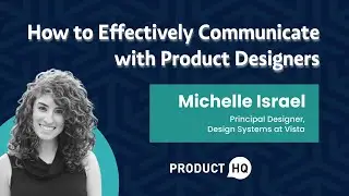 How to Effectively Communicate with Product Designers with Michelle Israel