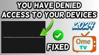 You have denied access to your devices Ome TV 2024 Fix