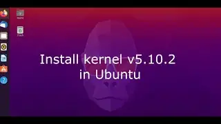 Install Linux Kernel 5.10.2 in  Ubuntu 18.04,19.10, 20.04