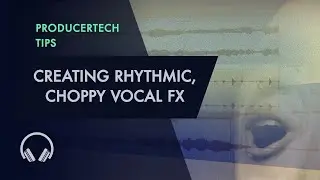 Creating Rhythmic, Stereo, Gated Vocal FX - Bonus Member Tutorials Excerpt