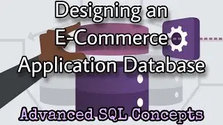 Designing an E-Commerce Application Database | Advanced SQL for Application Development