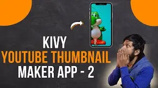 Kivy + Opencv - Youtube Thumbnail Maker App - Part 2