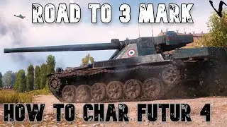 How To Char Futur 4: Road To 3 Mark: WoT Console - World of Tanks Modern Armor