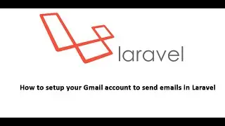 How to setup your Gmail account to send emails in Laravel