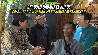 OKI DULU BADANNYA KURUS | ISMAIL DAN ADI SALING MENGISI DALAM KESAKSIAN