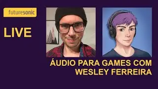 LIVE: Áudio para Games com Wesley Ferreira