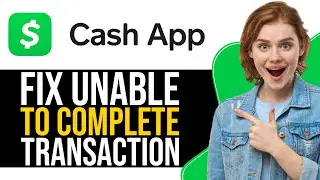 Fix: “We Were Unable To Complete This Transaction at This Time Please Try Again Later “ Cash App