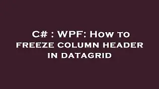 C# : WPF: How to freeze column header in datagrid