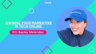 Owning Your Narrative in Tech Online with Em Bayley-Melendez