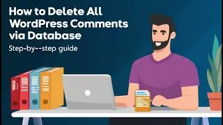 How to Delete All WordPress Comments via Database: Step-by-Step Guide