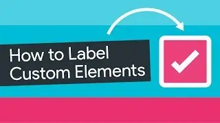 How to Label Custom Elements - A11ycasts #24