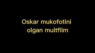 OSKAR MUKOFOTINI OLGAN MULTFILM || ОСКАР МУКОФОТИНИ ОЛГАН МУЛТФИЛМ