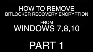 How to remove BitLocker recovery encryption from windows 7, 8, 10 - PART 1