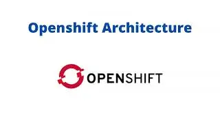 Introduction To OpenShift Container Platform - What Is Openshift & OpenShift Architecture - Lesson 1