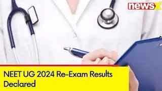 NEET UG 2024 Re-Exam Results Declared | NTA Releases The Scorecard |NewsX