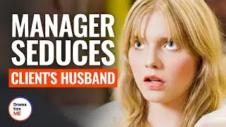 MANAGER SEDUCES CLIENT’S HUSBAND | @DramatizeMe