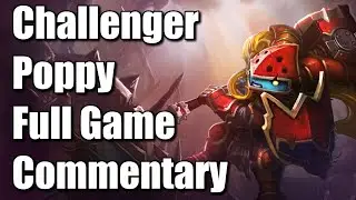 Challenger Poppy - Unranked to Challenger Full Game Commentary