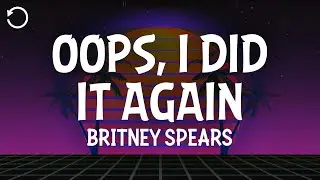 Britney Spears - Oops!... I Did It Again (Lyrics)